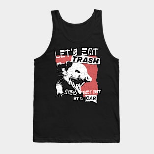 Let's Eat Trash And Get Hit By A Car Tank Top